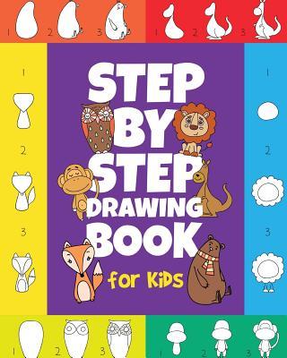 The Step-by-Step Drawing Book for Kids: A Children's Beginners Book on How-To-Draw Animals, Cartoons, Planes and Boats; Learn to Illustrate with our A