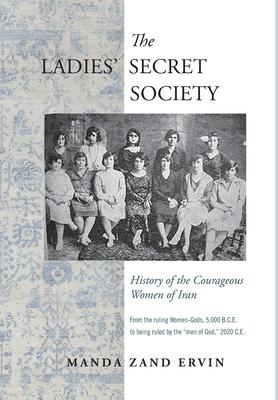 The Ladies' Secret Society: History of the Courageous Women of Iran