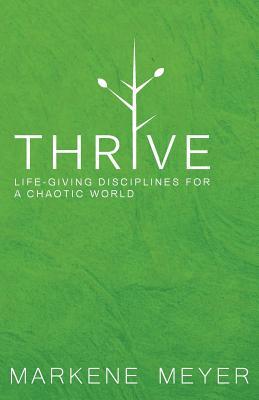 Thrive: Life-Giving Disciplines for a Chaotic World