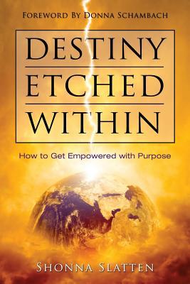 Destiny Etched Within: How to Get Empowered with Purpose