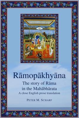 R&#257;mop&#257;khy&#257;na - the story of R&#257;ma in the Mah&#257;bh&#257;rata: a close English prose translation