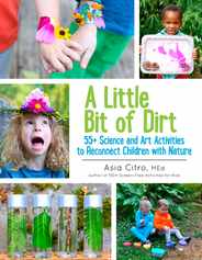 A Little Bit of Dirt: 55+ Science and Art Activities to Reconnect Children with Nature Subscription