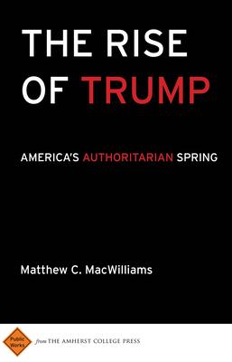 The Rise of Trump: America's Authoritarian Spring