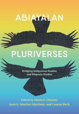 Abiayalan Pluriverses: Bridging Indigenous Studies and Hispanic Studies