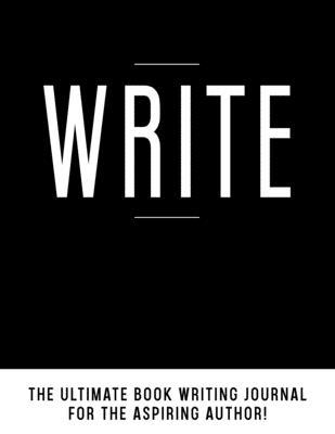 Write: The Ultimate Book Writing Journal