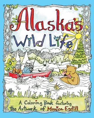 Alaska's Wild Life: A Coloring Book Featuring the Artwork of Monica Estill