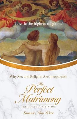 The Perfect Matrimony: Why Sex and Religion Are Inseparable