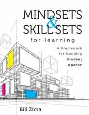 Mindsets and Skill Sets for Learning: A Framework for Building Student Agency (Your Guide to Fostering Learner Self-Agency and Increasing Student Enga Subscription