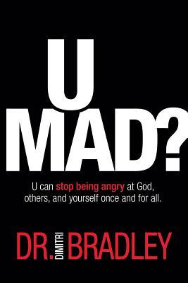 U Mad?: U can stop being angry at God, others, and yourself once and for all.