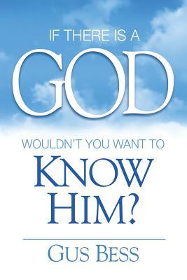 If There Is a God: Wouldn't you want to know Him?