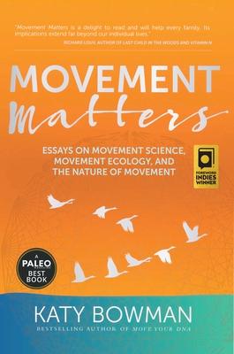 Movement Matters: Essays on Movement Science, Movement Ecology, and the Nature of Movement