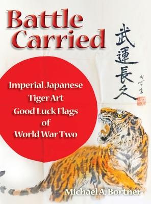 Battle Carried: Imperial Japanese Tiger Art Good Luck Flags of World War Two