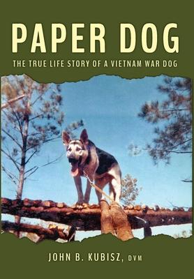 Paper Dog: The True Life Story of a Vietnam War Dog