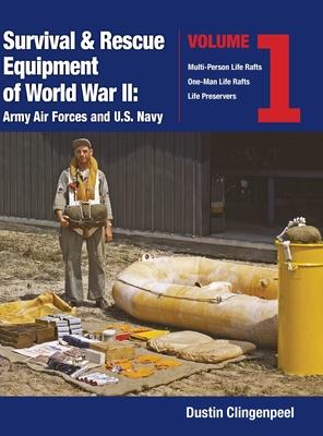 Survival & Rescue Equipment of World War II-Army Air Forces and U.S. Navy Vol.1