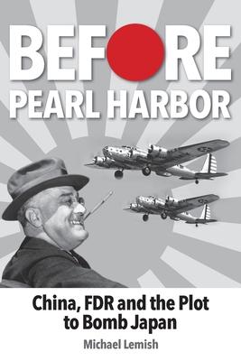 Before Pearl Harbor: China, FDR and the Plot to Bomb Japan