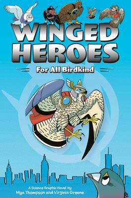 Winged Heroes: For All Birdkind: A Science Graphic Novel