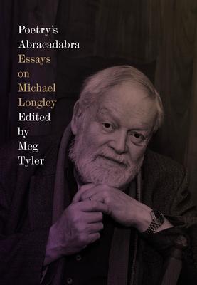 Poetry's Abracadabra: Essays on Michael Longley