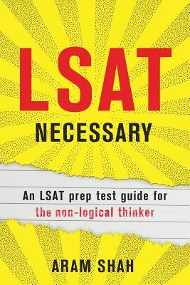 LSAT Necessary: An LSAT prep test guide for the non-logical thinker