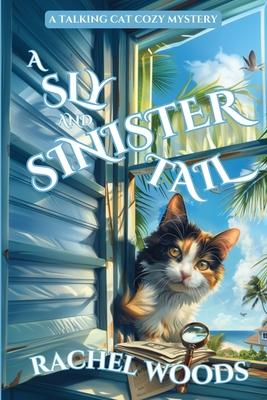 A Sly and Sinister Tail: A Talking Cat Cozy Mystery