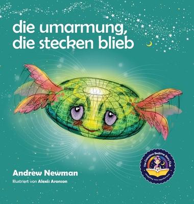 Die Umarmung, die stecken blieb: Wie Kindern lernen, auf ihre Herzen zu hren und lernen sich von plagenden Gedanken zu befreien.