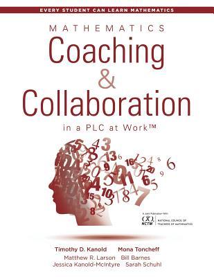 Mathematics Coaching and Collaboration in a Plc at Work(tm): (Leading Collaborative Learning and Teaching Teams in Math Education)