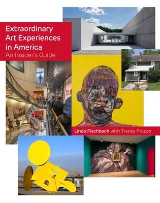 Extraordinary Art Experiences in America: An Insider's Guide