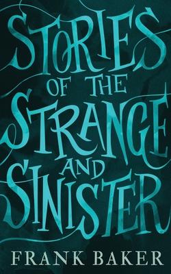 Stories of the Strange and Sinister (Valancourt 20th Century Classics)