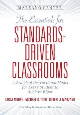 The Essential for Standards-Driven Classrooms: A Practical Instructional Model for Every Student to Achieve Rigor