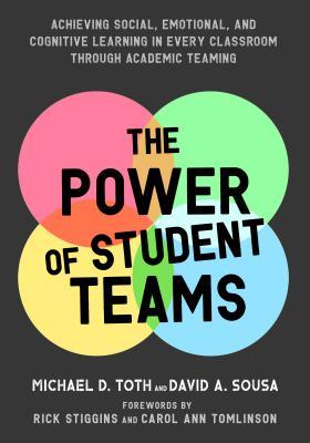 The Power of Student Teams: Achieving Social, Emotional, and Cognitive Learning in Every Classroom Through Academic Teaming