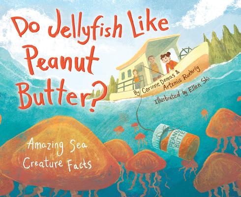 Do Jellyfish Like Peanut Butter?: Amazing Sea Creature Facts