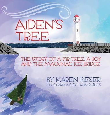 Aiden's Tree: The Story of a Fir Tree, a Boy and the Mackinac Ice Bridge