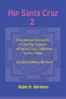 Hip Santa Cruz 2: More First-Person Accounts of the Hip Culture of Santa Cruz, California