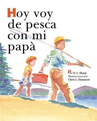 Hoy voy de pesca con mi pap: SpanishEdition of TODAY I'M GOING FISHING WITH MY DAD