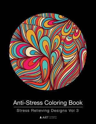 Anti-Stress Coloring Book: Stress Relieving Designs Vol 3