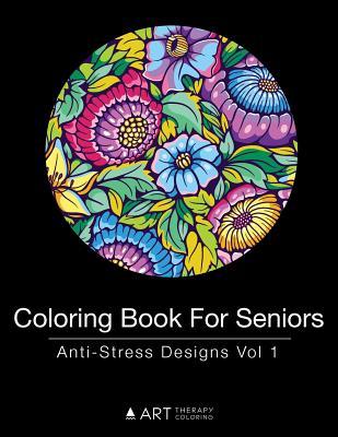 Coloring Book For Seniors: Anti-Stress Designs Vol 1