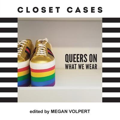 Closet Cases: Queers on What We Wear