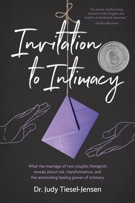 Invitation to Intimacy: What the Marriage of Two Couples Therapists Reveals About Risk, Transformation, and the Astonishing Healing Power of I