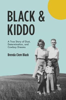 Black & Kiddo: A True Story of Dust, Determination, and Cowboy Dreams