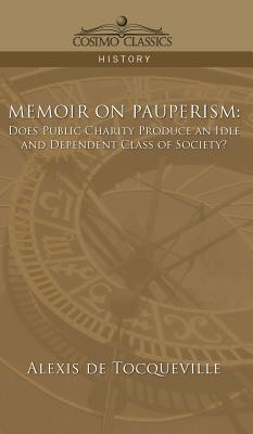 Memoir on Pauperism: Does Public Charity Produce an Idle and Dependent Class of Society?