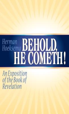 Behold, He Cometh: An Exposition of the Book of Revelation