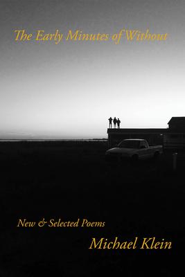 The Early Minutes of Without: New & Selected Poems