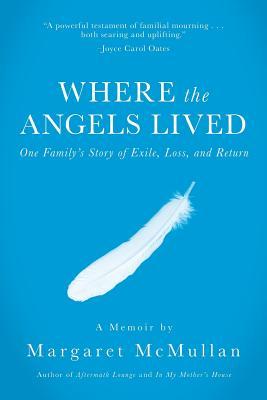 Where the Angels Lived: One Family's Story of Exile, Loss, and Return