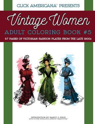 Vintage Women: Adult Coloring Book #5: Victorian Fashion Plates from the Late 1800s