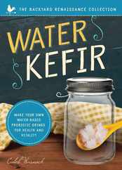 Water Kefir: Make Your Own Water-Based Probiotic Drinks for Health and Vitality Subscription