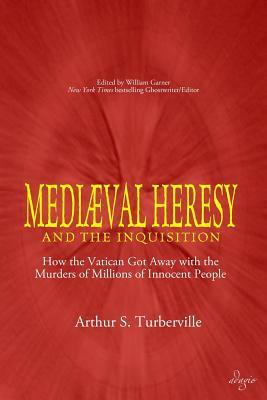 Medieval Heresy and the Inquisition: How the Vatican Got Away with the Murders of Millions of Innocent People Subscription
