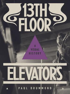 13th Floor Elevators: A Visual History