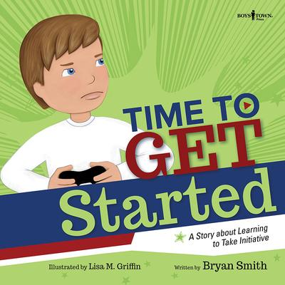 Time to Get Started!: A Story about Learning to Take Initiative and Get Thinks Done Volume 5