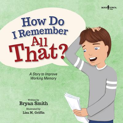 How Do I Remember All That?: A Story to Improve Working Memory Volume 10