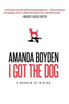 I Got the Dog: A Memoir of Rising