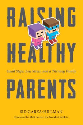 Raising Healthy Parents: Small Steps, Less Stress, and a Thriving Family